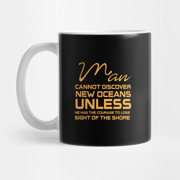 Man cannot discover new oceans by Sanzida Design